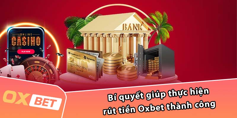 Bí quyết giúp thực hiện rút tiền Oxbet thành công