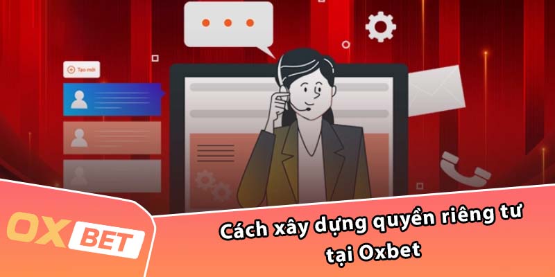 Cách xây dựng quyền riêng tư tại Oxbet