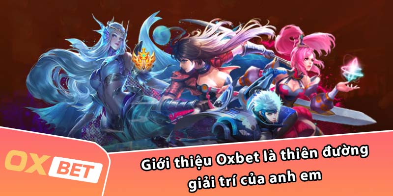 Giới thiệu Oxbet là thiên đường giải trí của anh em 