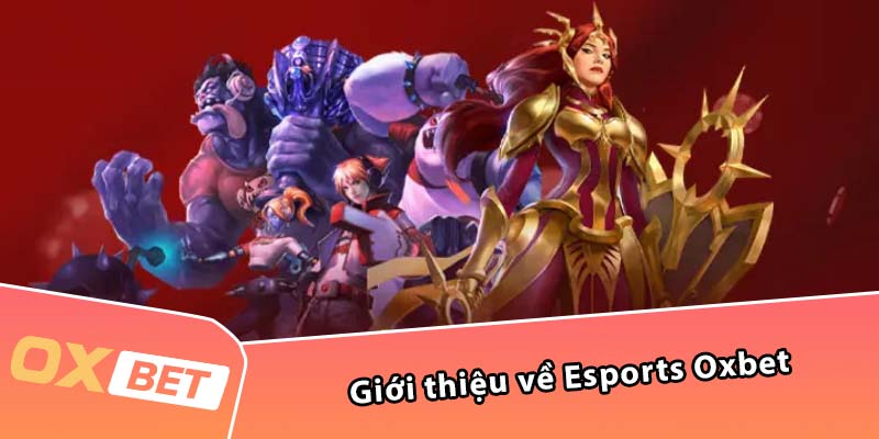 Giới thiệu về Esports Oxbet