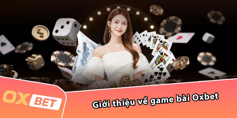 Giới thiệu về game bài Oxbet