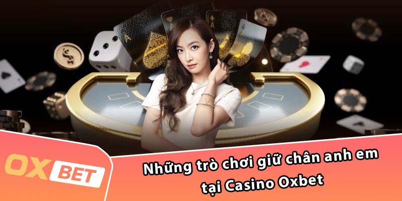 Những trò chơi giữ chân anh em tại Casino Oxbet