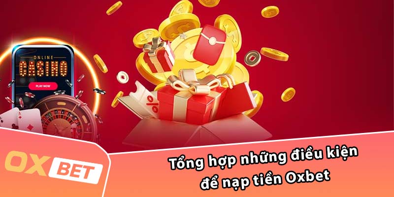 Tổng hợp những điều kiện để nạp tiền Oxbet