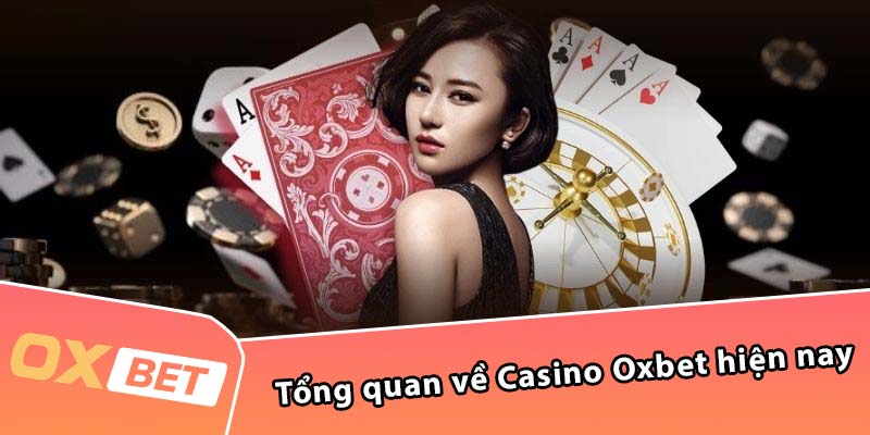 Tổng quan về Casino Oxbet hiện nay