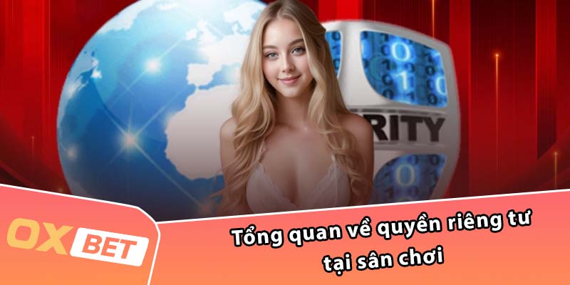 Tổng quan về quyền riêng tư tại sân chơi