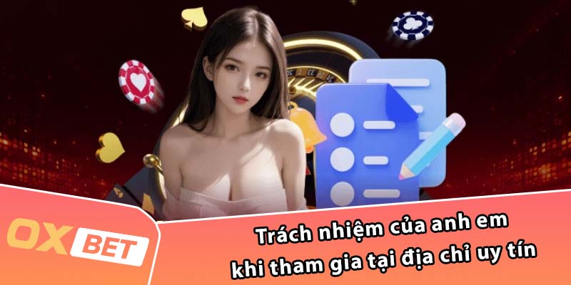 Trách nhiệm của anh em khi tham gia tại địa chỉ uy tín