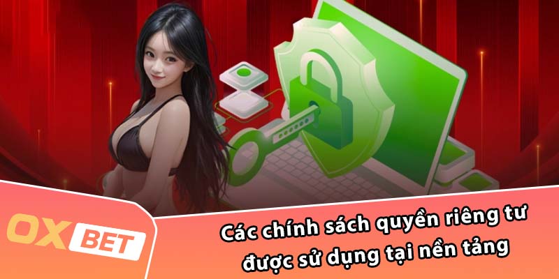 Các chính sách quyền riêng tư được sử dụng tại nền tảng