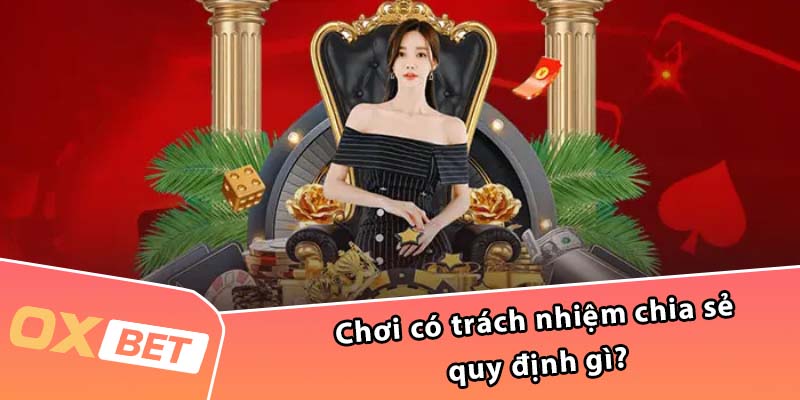 Chơi có trách nhiệm chia sẻ quy định gì?