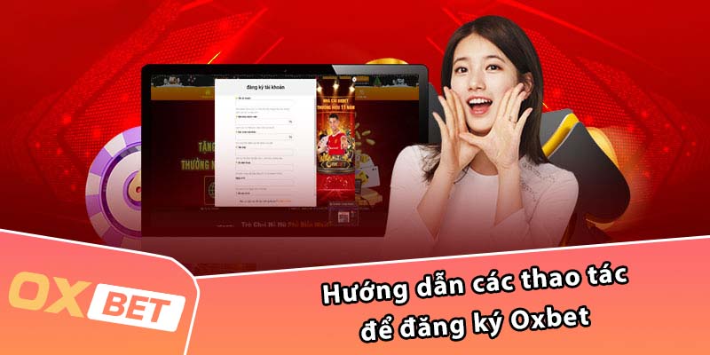 Hướng dẫn các thao tác để đăng ký Oxbet 