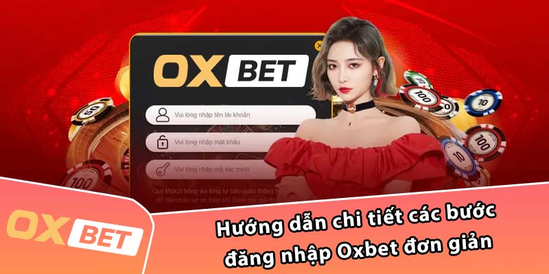 Hướng dẫn chi tiết các bước đăng nhập Oxbet đơn giản