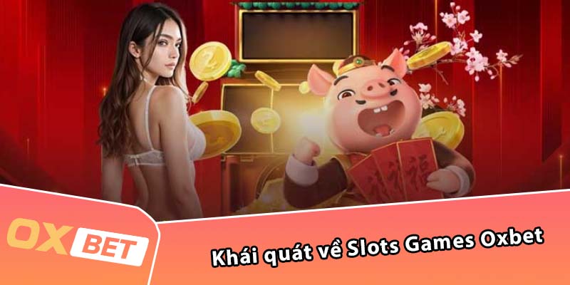 Khái quát về Slots Games Oxbet