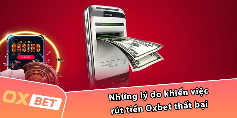 Những lý do khiến việc rút tiền Oxbet thất bại