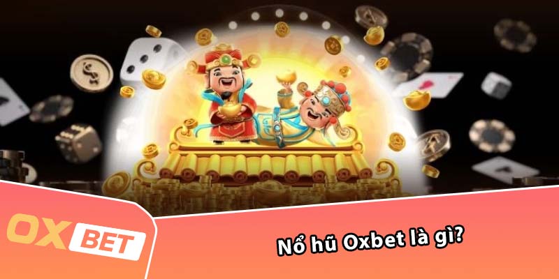 Nổ hũ Oxbet là gì?